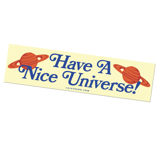 La Luz "Have a Nice Universe!" Bumper Sticker